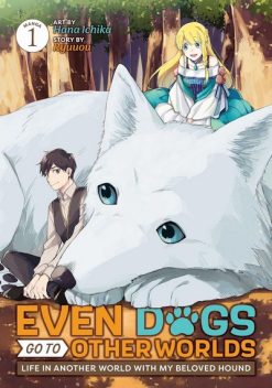 Even Dogs Go to Other Worlds: Life in Another World With My Beloved Hound Vol. 01