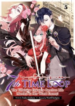 7th Time Loop: The Villainess Enjoys a Carefree Life Married to Her Worst Enemy! (Novel) Vol. 05