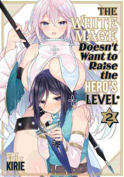The White Mage Doesn't Want to Raise the Hero's Level Vol. 02