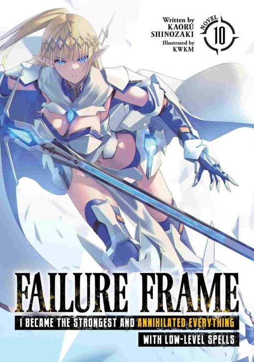 Failure Frame: I Became the Strongest and Annihilated Everything With Low-Level Spells (Novel) Vol. 10