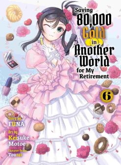 Saving 80,000 Gold in Another World for My Retirement (Novel) Vol. 06