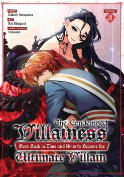 The Condemned Villainess Goes Back in Time and Aims to Become the Ultimate Villain Vol. 03