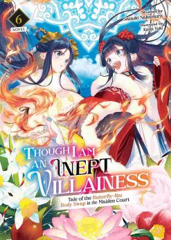 Though I am an Inept Villainess: Tale of the Butterfly-Rat Body Swap in the Maiden Court (Novel) Vol. 06