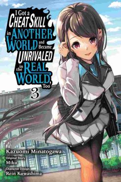 I Got a Cheat Skill in Another World and Became Unrivaled in the Real World Too Vol. 03