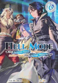 Hell Mode: The Hardcore Gamer Dominates in Another World with Garbage Balancing (Novel) Vol. 06