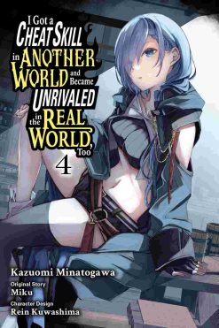 I Got a Cheat Skill in Another World and Became Unrivaled in the Real World Too Vol. 04