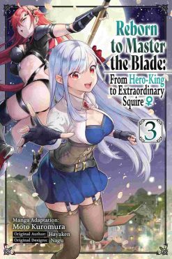 Reborn to Master the Blade: From Hero-King to Extraordinary Squire? Vol. 03