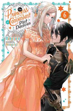 The Princess of Convenient Plot Devices (Novel) Vol. 06