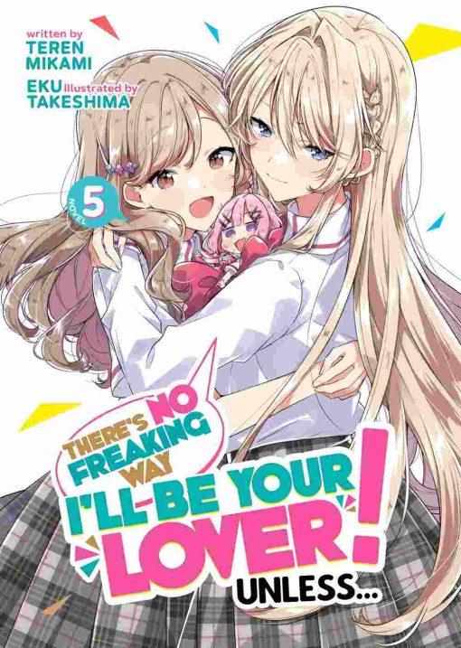 There's No Freaking Way I'll Be Your Lover! Unless... (Novel) Vol. 05