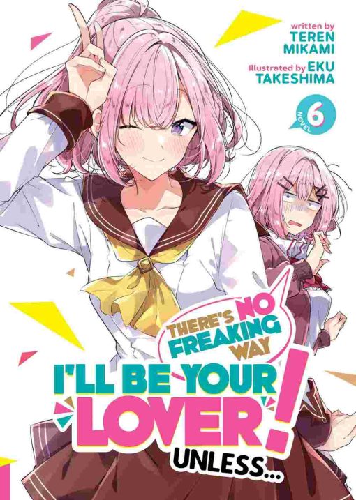 There's No Freaking Way I'll Be Your Lover! Unless... (Novel) Vol. 06