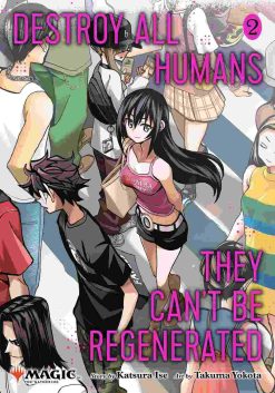 Destroy All Humans. They Can't Be Regenerated. A Magic: The Gathering Manga Vol. 02