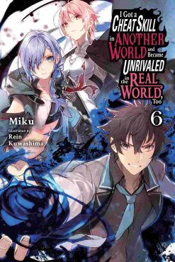 I Got a Cheat Skill in Another World and Became Unrivaled in the Real World Too (Novel) Vol. 06