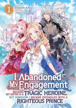 I Abandoned My Engagement Because My Sister is a Tragic Heroine, but Somehow I Became Entangled with a Righteous Prince (Novel) Vol. 01