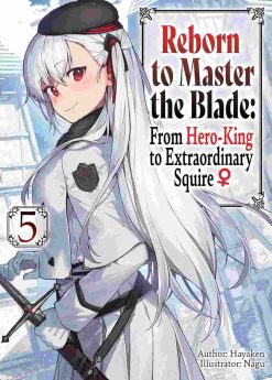 Reborn to Master the Blade: From Hero-King to Extraordinary Squire (Novel) Vol. 05