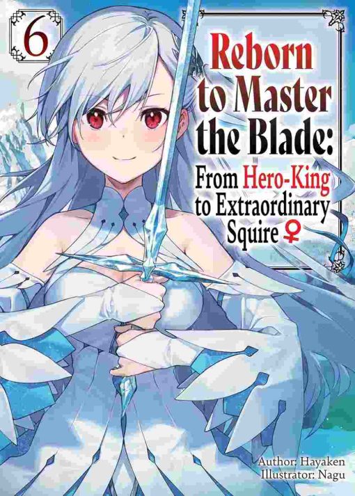 Reborn to Master the Blade: From Hero-King to Extraordinary Squire (Novel) Vol. 06