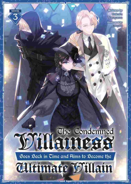 The Condemned Villainess Goes Back in Time and Aims to Become the Ultimate Villain (Novel) Vol. 03