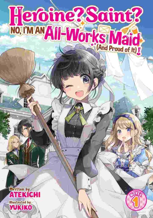 Heroine? Saint? No, I'm an All-Works Maid (And Proud of It)! (Novel) Vol. 01