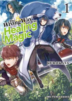 The Wrong Way to Use Healing Magic Vol. 01 (Novel)